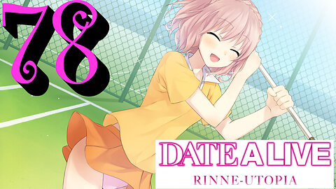 Let's Play Date A Live: Rinne Utopia [78]