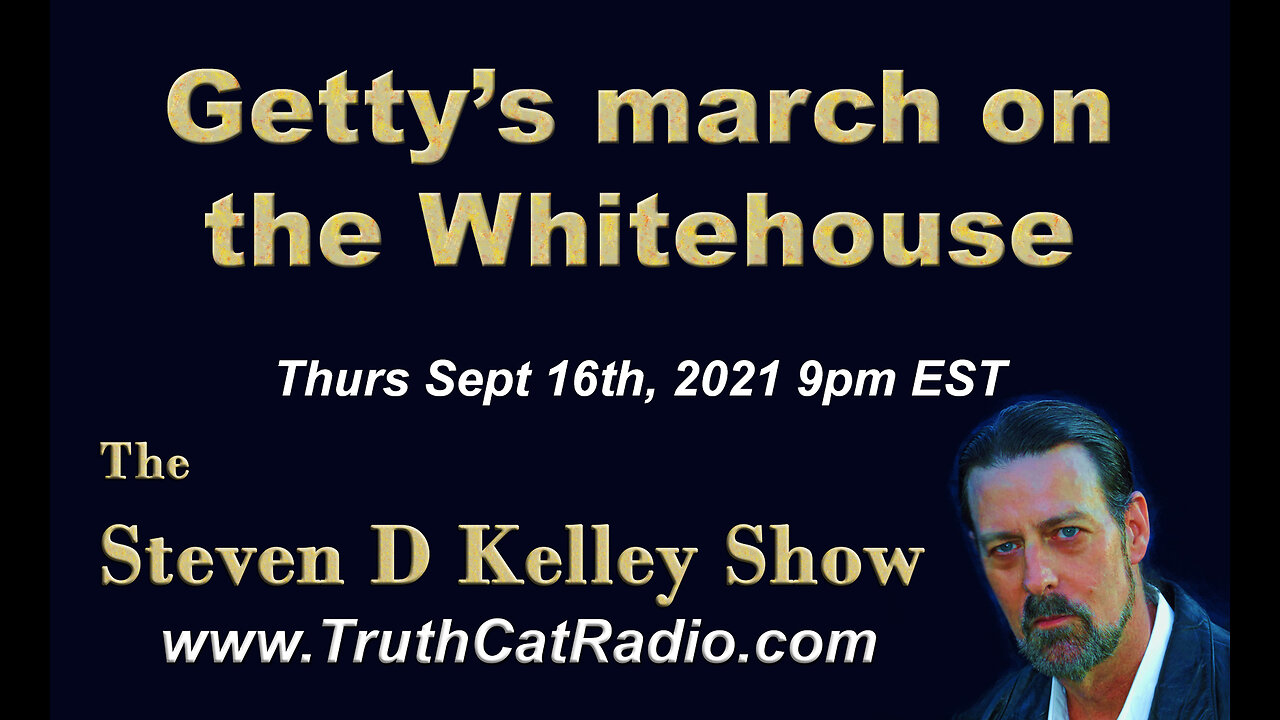 Getty's March on the White House. The Steven D Kelley Show Sept-16-2021