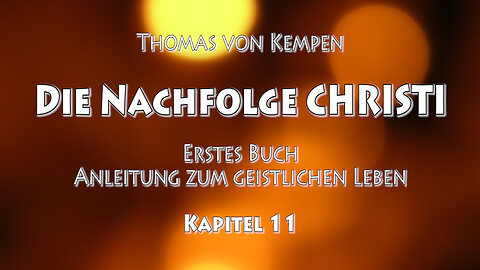 DIE NACHFOLGE CHRISTI - Tv Kempen - 1. BUCH - 11. Kap - FRIEDEN ERWERBEN & UNERMÜDLICH WEITERSTREBEN