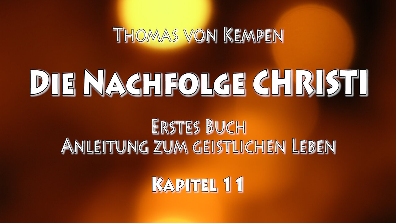 DIE NACHFOLGE CHRISTI - Tv Kempen - 1. BUCH - 11. Kap - FRIEDEN ERWERBEN & UNERMÜDLICH WEITERSTREBEN