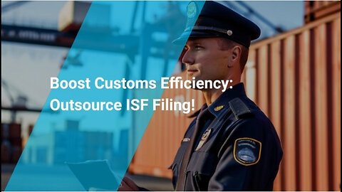Unlocking Efficiency: Simplifying ISF Filing with Customs Brokerage Services