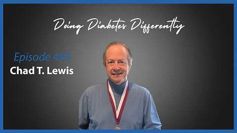 Ep. 499 Doing Diabetes Differently with Chad T. Lewis