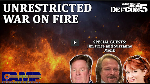 Unrestricted War on Fire with Jim Price and Suzzanne Monk | Unrestricted Truths Ep. 356