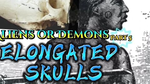 ELONGATED SKULLS (aliens or Demons)