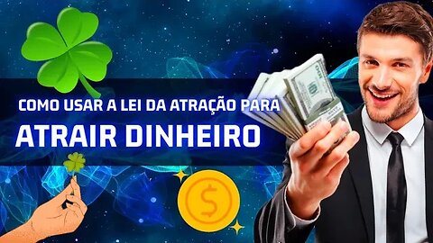 Como usar a lei da atração para ganhar dinheiro