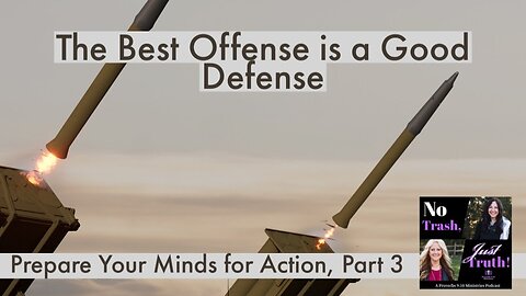 The Best Offense is a Good Defense! Prepare Your Mind for Action Part 3