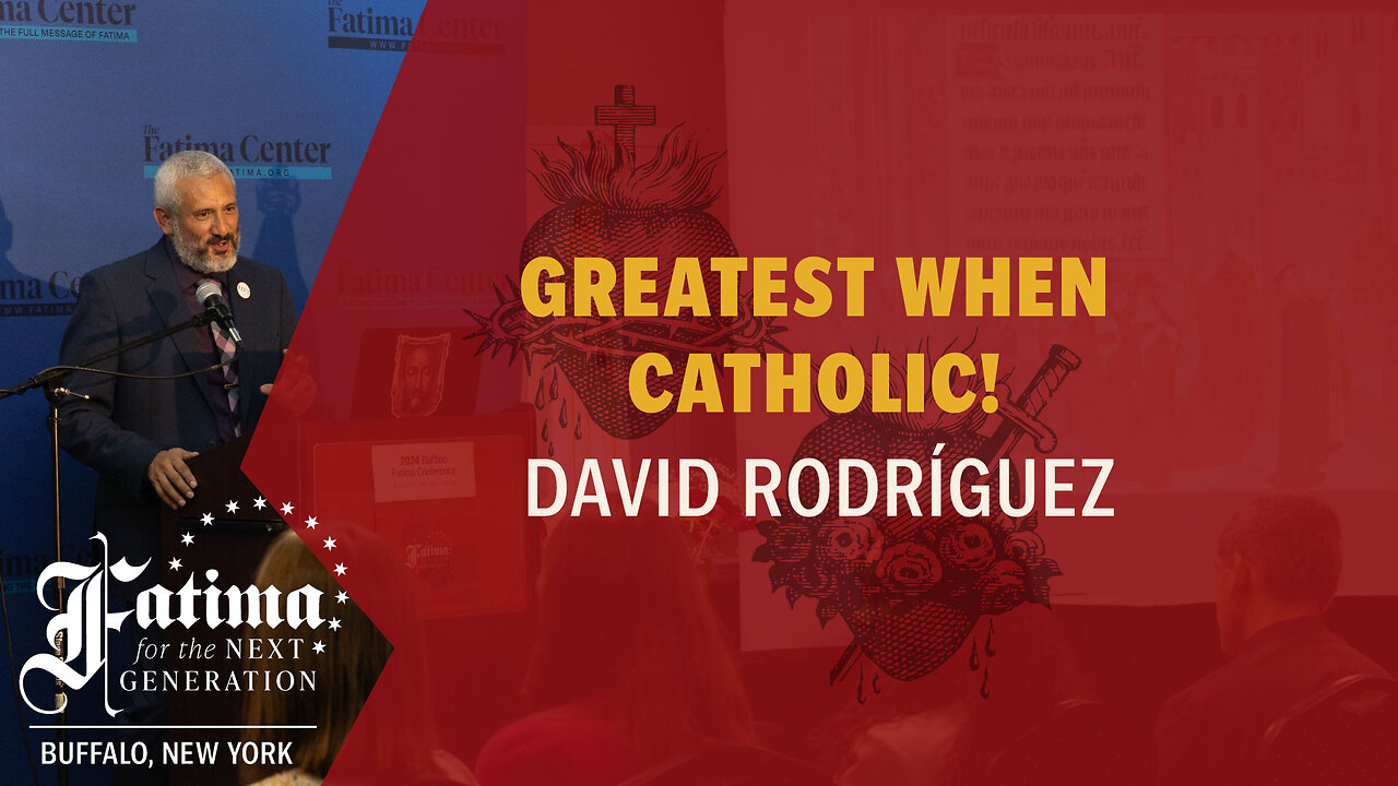Fatima Conference Buffalo 2024 | Greatest When Catholic by David Rodríguez