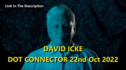 DAVID ICKE - DOT CONNECTOR 22nd October 2022