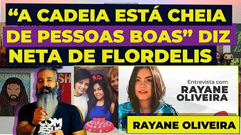 “A CADEIA ESTÁ CHEIA DE PESSOAS BOAS”, DIZ NETA DE FLORDELIS RAYANE OLIVEIRA