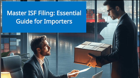 Mastering Importer Security Filing: Key Concepts and Requirements