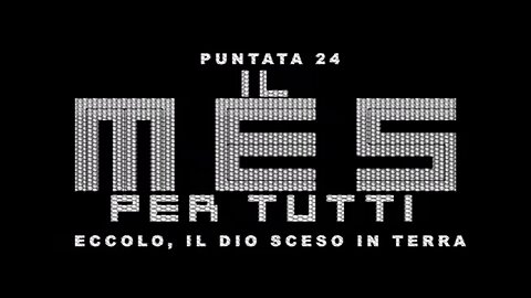 puntata 24 ECCOLO, IL DIO SCESO IN TERRA [Il MES PER TUTTI]