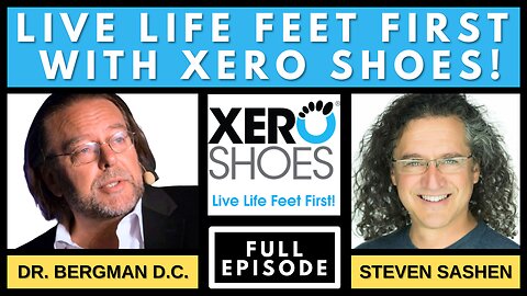 "Live Life Feet First with XERO Shoes" with Dr. B & Steven Sashen