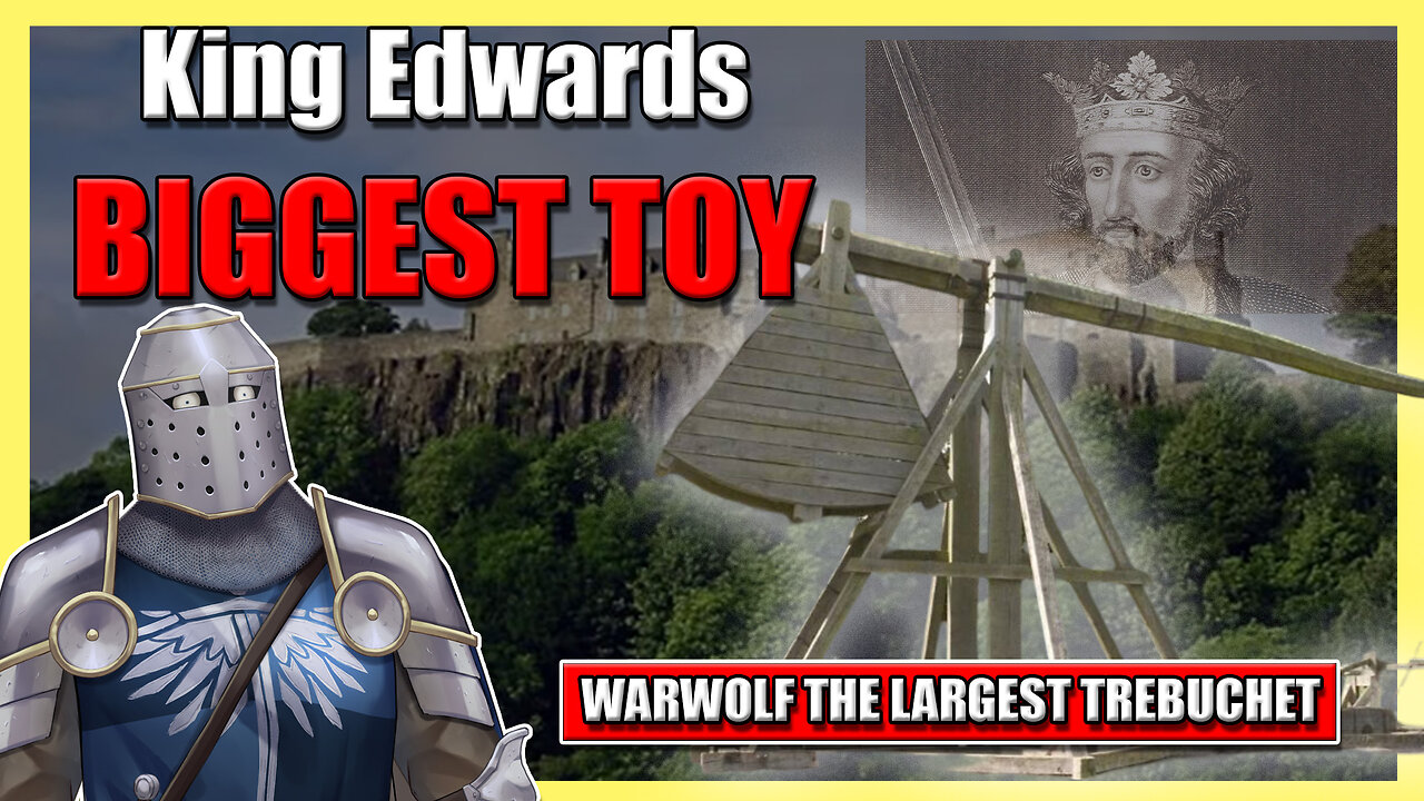 King Edwards Favorite Toy! | The Largest Trebuchet Ever Made!