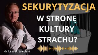 Sekurytyzacja - w stronę kultury strachu? | Odc. 541 - dr Leszek Sykulski