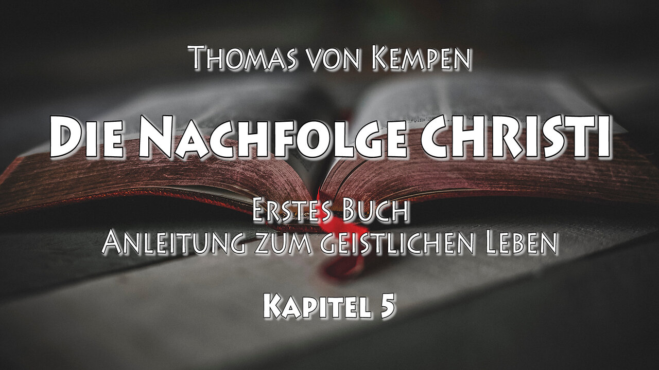 DIE NACHFOLGE CHRISTI - Thomas von Kempen - ERSTES BUCH - 5. Kap. - DAS LESEN der HEILIGEN SCHRIFTEN