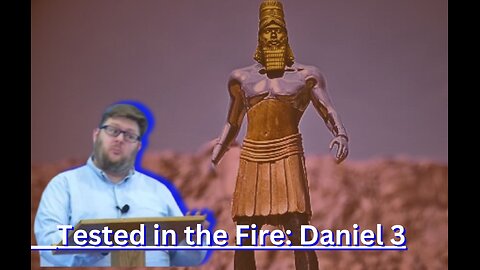 Tested by Fire: Daniel 3
