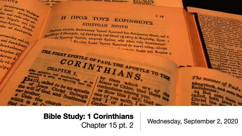 1 Corinthians 15 part 2 - Wednesday Bible Study, September 2, 2020