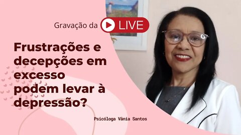 FRUSTRAÇÕES E DECEPÇÕES EM EXCESSO PODEM LEVAR À DEPRESSÃO?
