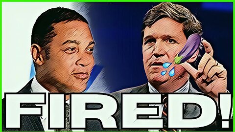 Propagandizers Tucker Carlson and Don Lemon FIRED! || HAHAHAHAHAHA Losers