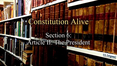 Constitution Alive - Episode 06 Article II The President (R)