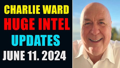 CHARLIE WARD HUGE INTEL UPDATES JUNE 11, 2024
