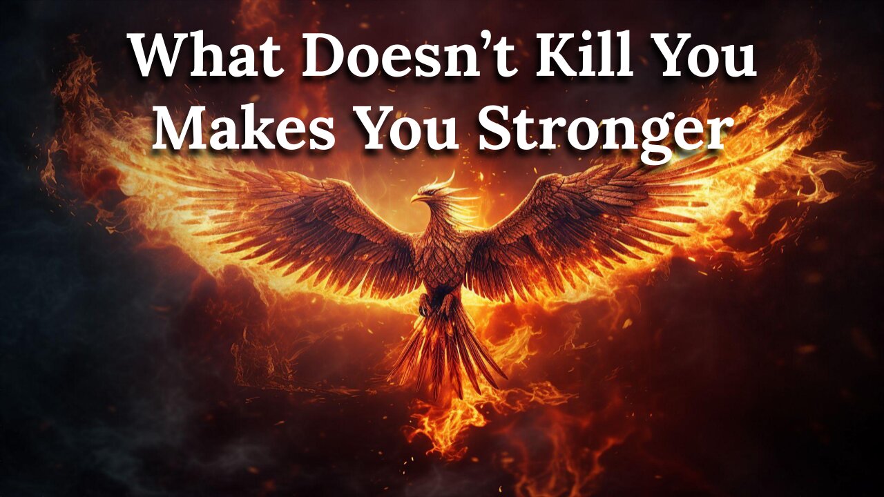 What Doesn't Kill You Makes You Stronger