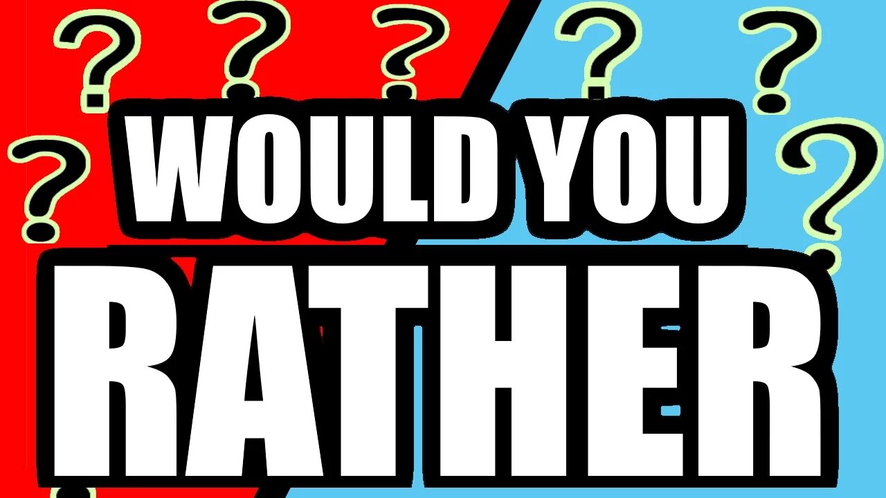 Would You Rather?