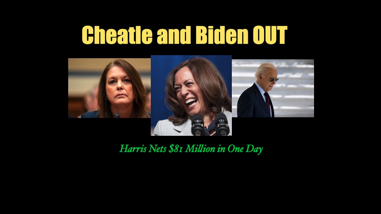Cheatle and Biden OUT, Harris Nets $81M on Day One
