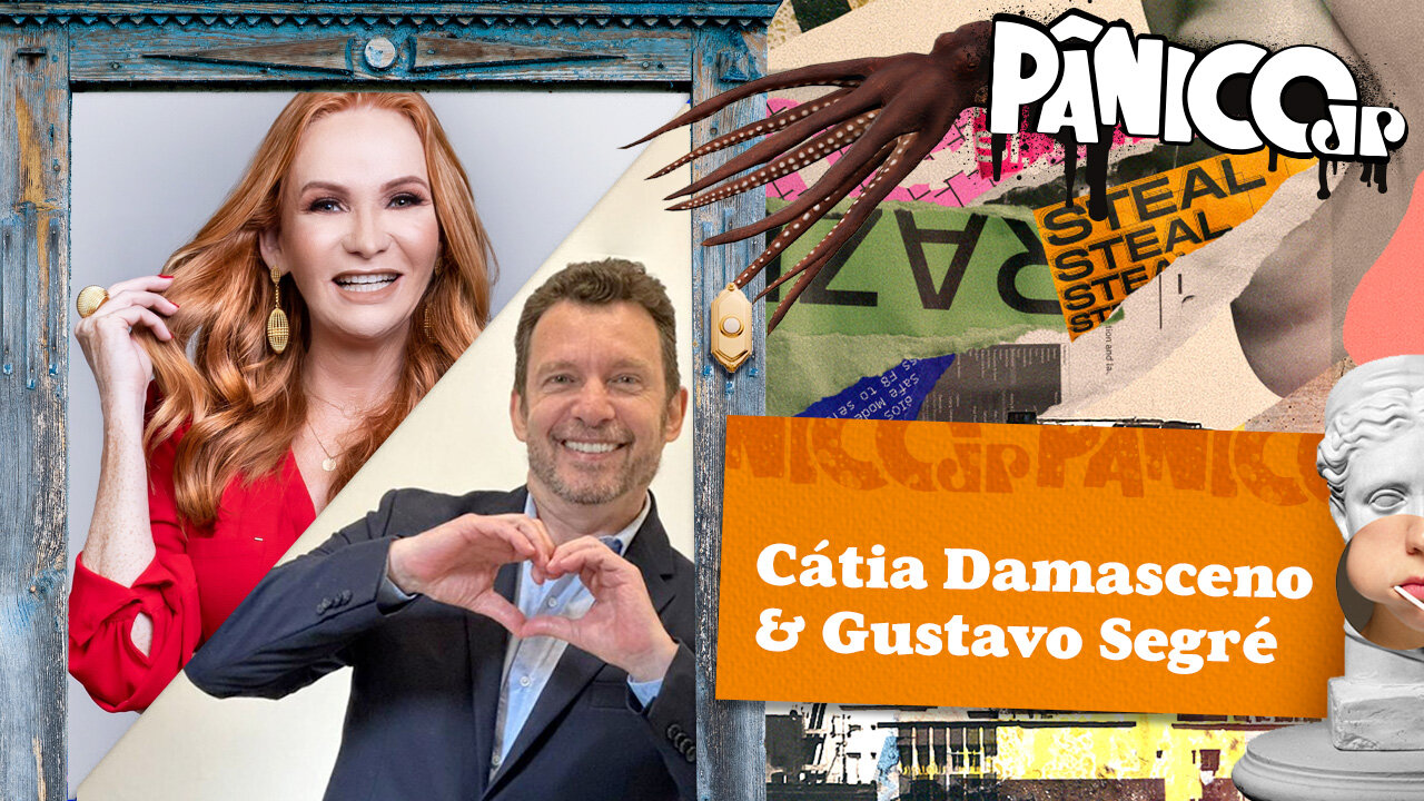 CÁTIA DAMASCENO E GUSTAVO SEGRÉ - PÂNICO - 31/07/23