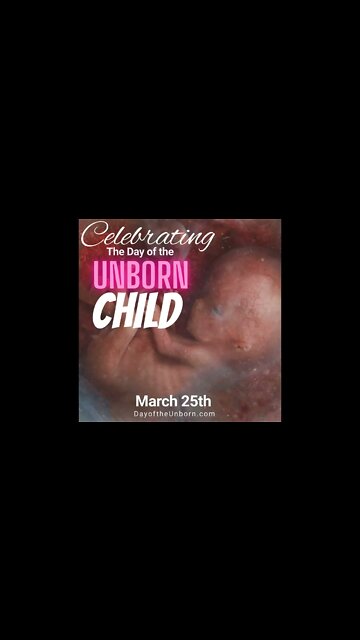 Celebrating the Day of the unborn Child - March 25th 2022