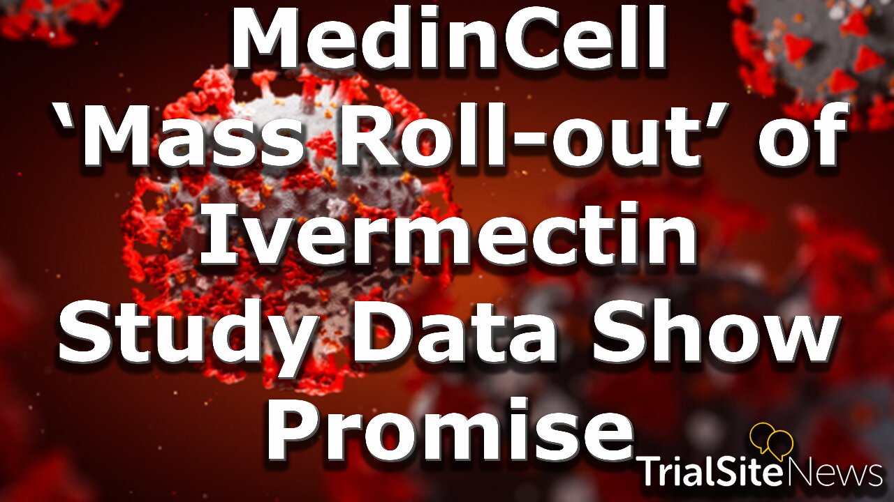 News Roundup | MedinCell’s ‘Mass Roll-out’ of Ivermectin for COVID-19: Study Data Show Promise