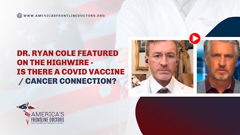 Dr. Ryan Cole featured on the Highwire - IS THERE A COVID VACCINE / CANCER CONNECTION?