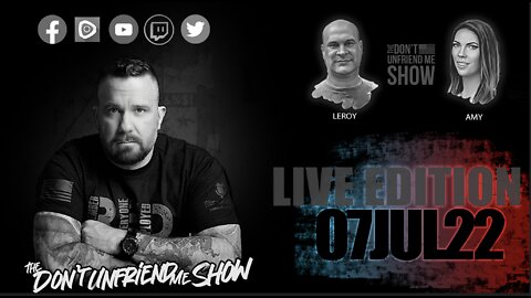EPISODE 62 | 07JUL22 LIVE VERSION | The Don't Unfriend Me Show!