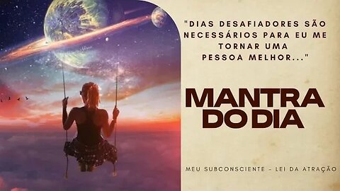 MANTRA DO DIA - DIAS DESAFIADORES SÃO NECESSÁRIOS PARA EU ME TORNAR UMA PESSOA MELHOR #mantra