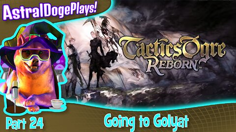 Tactics Ogre Reborn -Part 24- Going to Golyat