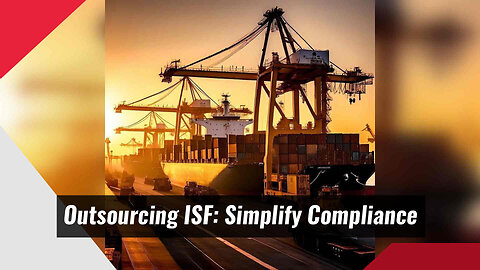 Streamlining Importer Security Filing: How to Outsource with Success