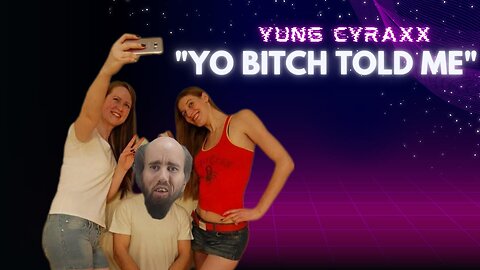 Yung Cyraxx - "Yo Bitch told Me..."