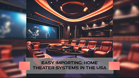 Mastering the Import Process: Home Theater Systems in the USA