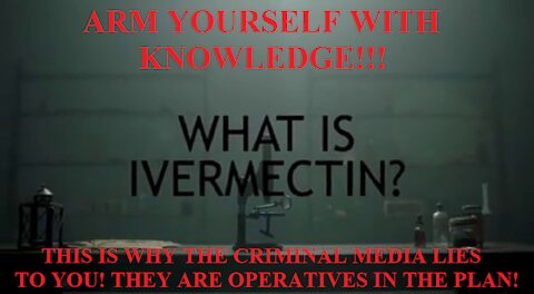 IVERMECTIN- THE WONDER CURE THE CRIMINAL MEDIA AND BIG PHARMA ARE KILLING TO HIDE!