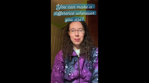 You Can Make a Difference Wherever You Are!