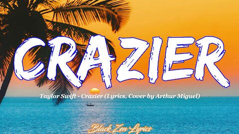 Crazier (cover by Arthur Miguel) lyrics