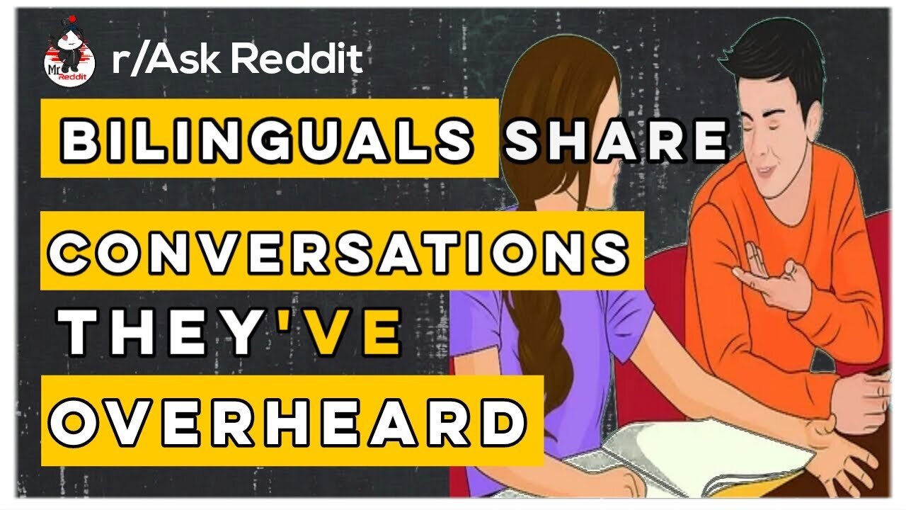 BILINGUALS SHARE CONVERSATIONS THEY'VE OVERHEARD