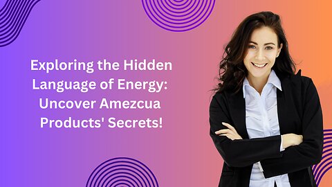 Exploring the Hidden Language of Energy: Uncover Amezcua Products' Secrets!