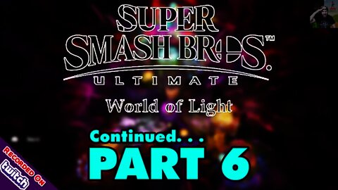 Super Smash Bros Ultimate - World of Light (Part 6 Continued | LIVE REPLAY)