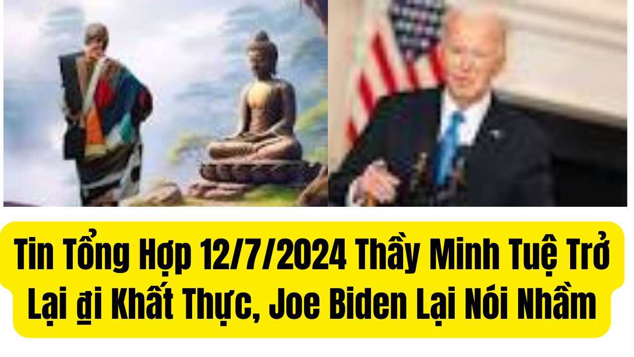 Tin Tổng Hợp 12/7/2024 Thầy Minh Tuệ Trở Lại ₫i Khất Thực, Joe Biden Lại Nói Nhầm