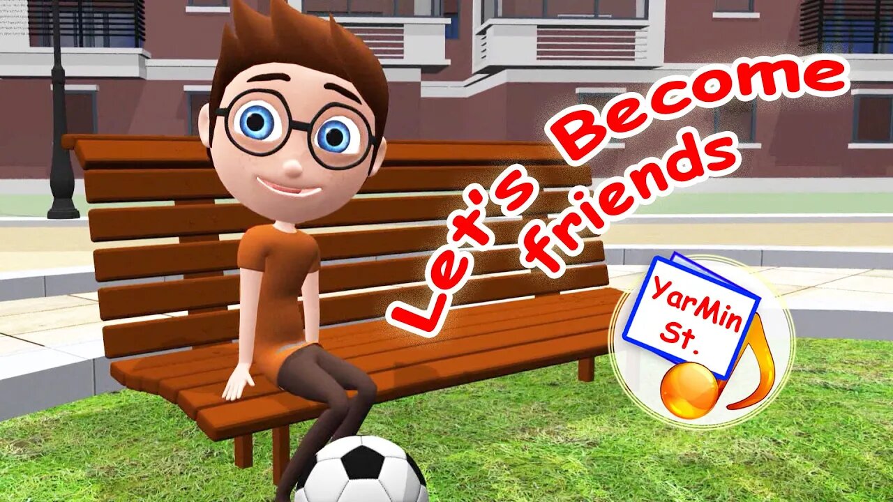 Let's Become Friends! Cartoon song for kids / nursery rhymes. YarMin st.