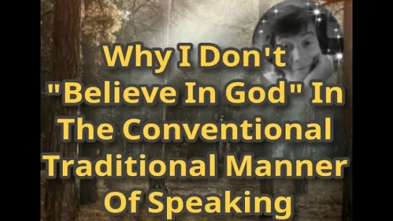 Morning Musings # 448 Why I Don't "Believe In God" In The Conventional, Traditional, Religious Way.