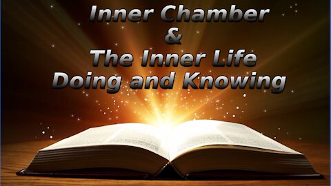 9 The Inner Chamber The Inner Life, Doing and Knowing