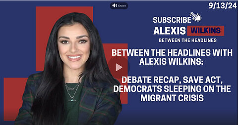 Between the Headlines with Alexis Wilkins: DEBATE RECAP, 9/11, SAVE Act, and more
