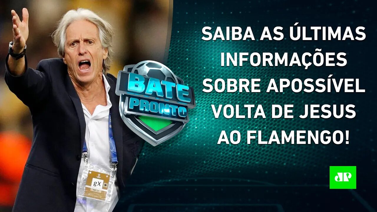 Flamengo inicia CONVERSAS pela VOLTA de Jorge Jesus; São Paulo só EMPATA! | BATE PRONTO